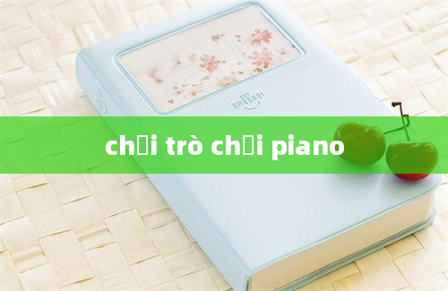 chơi trò chơi piano