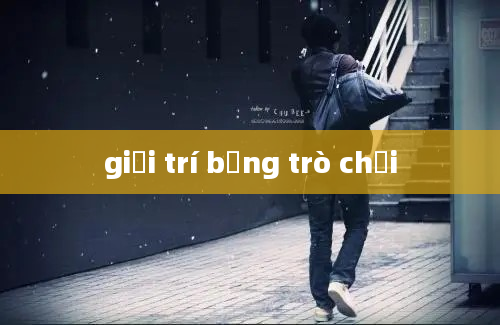 giải trí bằng trò chơi