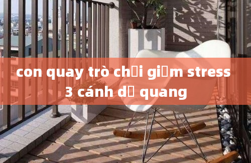 con quay trò chơi giảm stress 3 cánh dạ quang