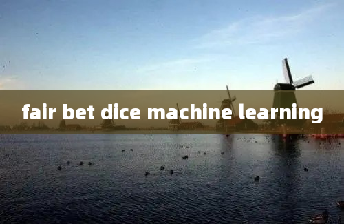 fair bet dice machine learning