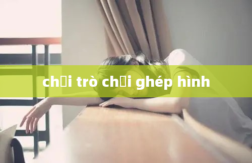 chơi trò chơi ghép hình