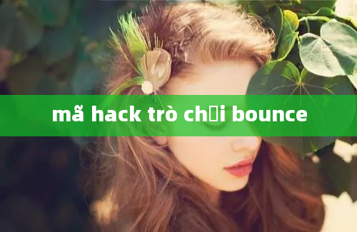 mã hack trò chơi bounce