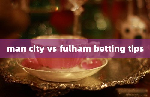 man city vs fulham betting tips