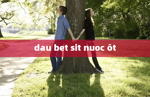 dau bet sit nuoc ôt