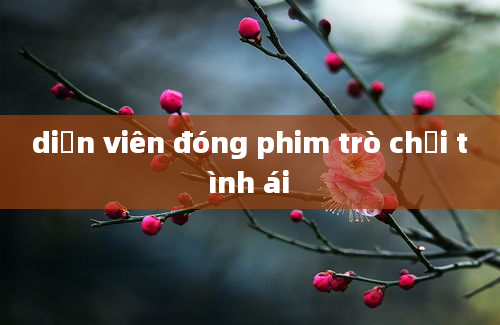 diễn viên đóng phim trò chơi tình ái