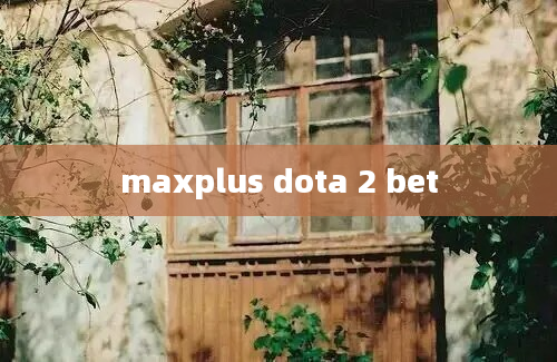 maxplus dota 2 bet