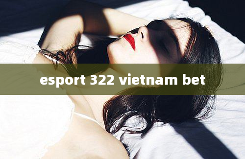 esport 322 vietnam bet