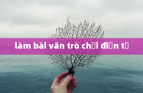 làm bài văn trò chơi điện tử