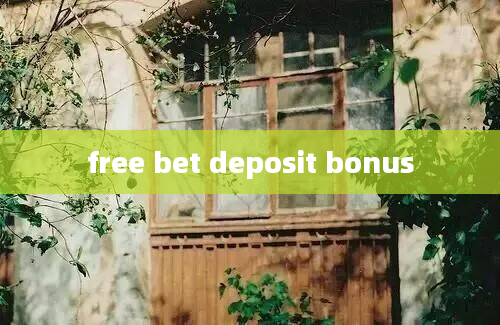 free bet deposit bonus