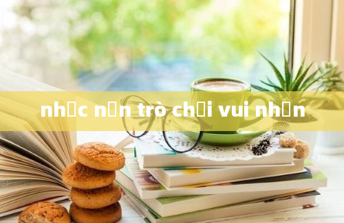 nhạc nền trò chơi vui nhộn