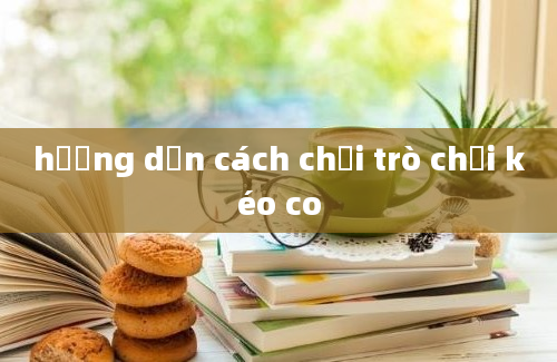 hướng dẫn cách chơi trò chơi kéo co