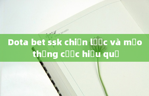 Dota bet ssk chiến lược và mẹo thắng cược hiệu quả