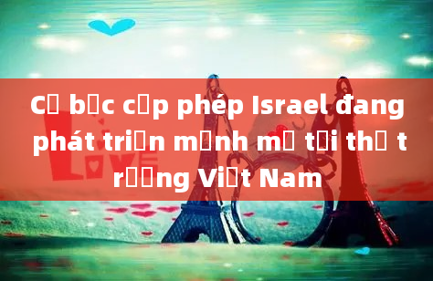 Cờ bạc cấp phép Israel đang phát triển mạnh mẽ tại thị trường Việt Nam