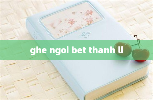 ghe ngoi bet thanh li