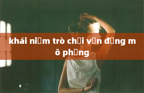 khái niệm trò chơi vận động mô phỏng