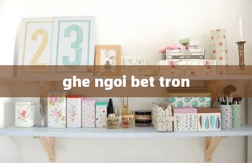 ghe ngoi bet tron