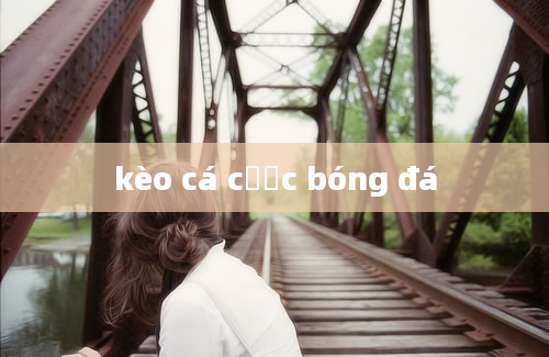 kèo cá cược bóng đá