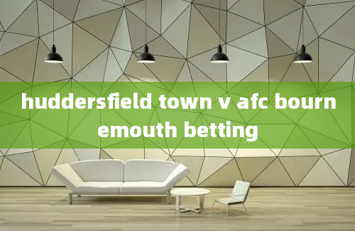 huddersfield town v afc bournemouth betting