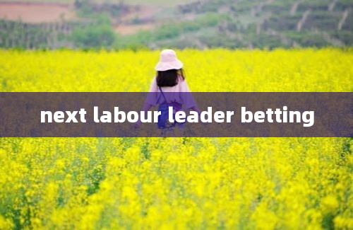 next labour leader betting