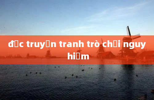 đọc truyện tranh trò chơi nguy hiểm