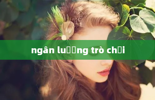 ngân luượng trò chơi