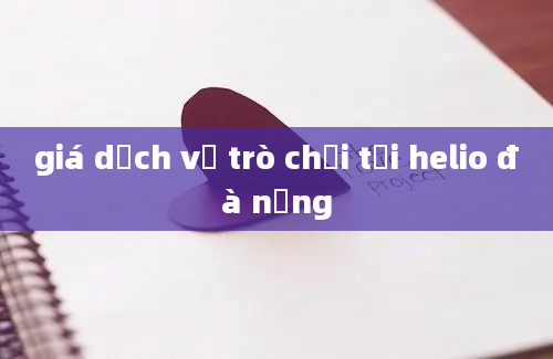 giá dịch vụ trò chơi tại helio đà nẵng