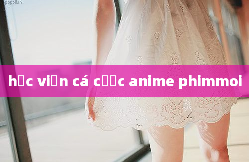 học viện cá cược anime phimmoi