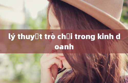 lý thuyết trò chơi trong kinh doanh