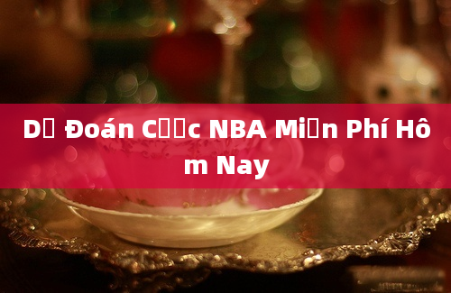 Dự Đoán Cược NBA Miễn Phí Hôm Nay