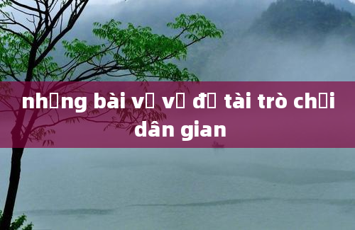 những bài vẽ về đề tài trò chơi dân gian