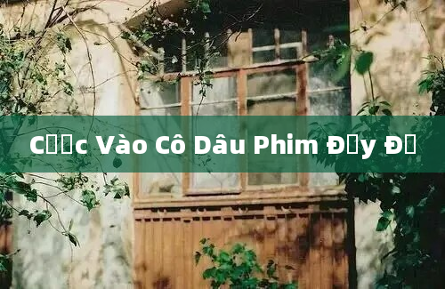 Cược Vào Cô Dâu Phim Đầy Đủ