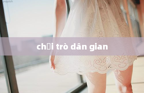 chơi trò dân gian