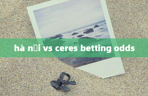 hà nội vs ceres betting odds