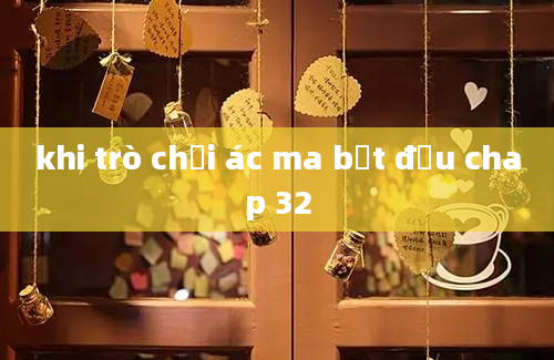 khi trò chơi ác ma bắt đầu chap 32