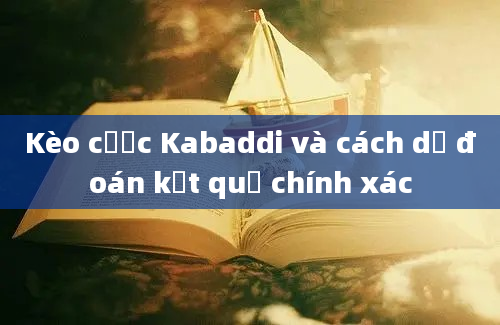 Kèo cược Kabaddi và cách dự đoán kết quả chính xác