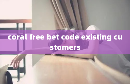 coral free bet code existing customers