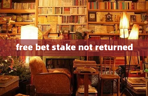 free bet stake not returned