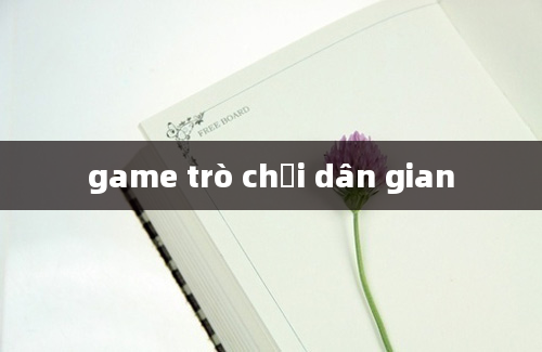 game trò chơi dân gian