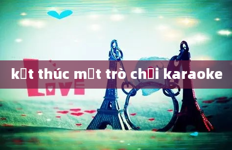 kết thúc một trò chơi karaoke