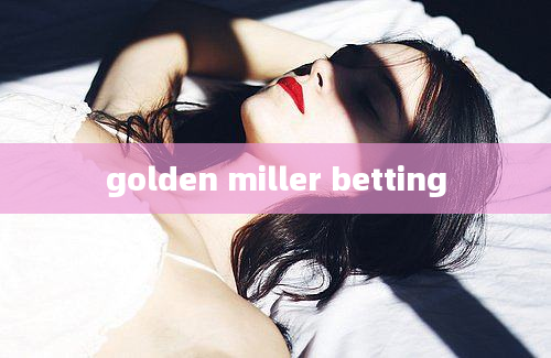 golden miller betting