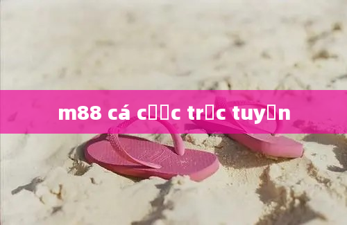 m88 cá cược trực tuyến