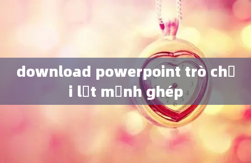 download powerpoint trò chơi lật mảnh ghép