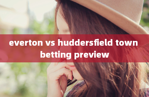 everton vs huddersfield town betting preview