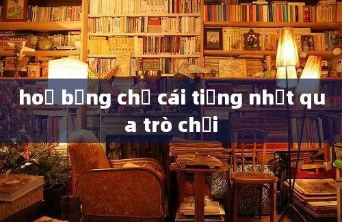 hoọ bảng chữ cái tiếng nhạt qua trò chơi