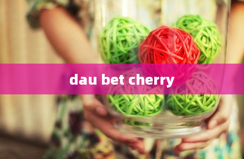 dau bet cherry