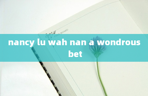 nancy lu wah nan a wondrous bet