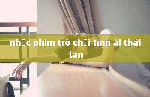 nhạc phim trò chơi tình ái thái lan