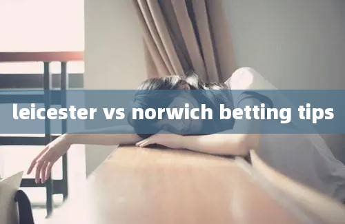 leicester vs norwich betting tips