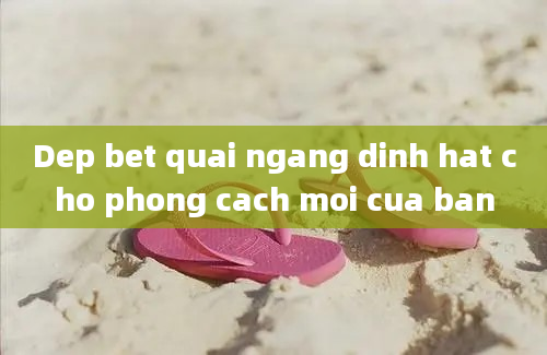 Dep bet quai ngang dinh hat cho phong cach moi cua ban