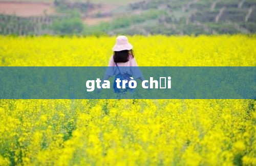 gta trò chơi